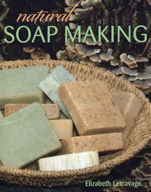 Natural Soap Making de Elizabeth Letcavage