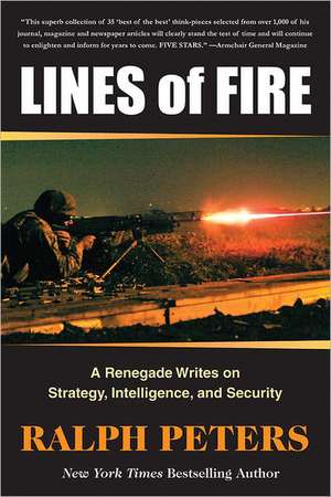 Lines of Fire: A Renegade Writes on Strategy, Intelligence, and Security de Ralph Peters