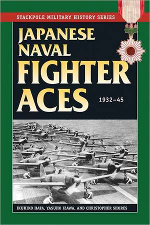 Japanese Naval Fighter Aces: 1932-45 de Ikuhiko Hata