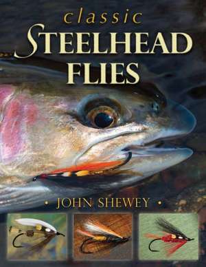 Classic Steelhead Flies de John Shewey