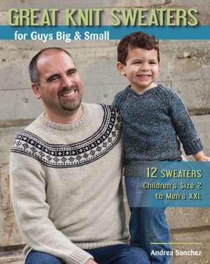 Great Knit Sweaters for Guys Big & Small de Andrea Sanchez