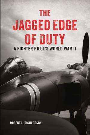 The Jagged Edge of Duty: A Fighter Pilot's World War II de Robert L. Richardson