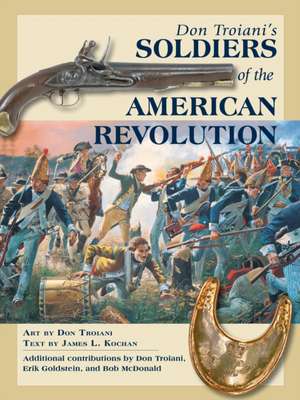 Don Troiani's Soldiers of the American Revolution de James Kochan