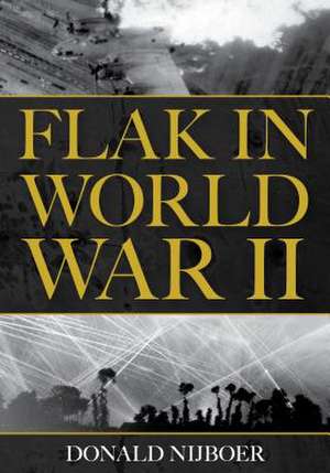 Flak in World War II de Donald Nijboer