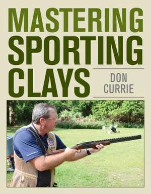 MASTERING SPORTING CLAYS de Donald Currie