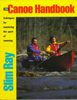 The Canoe Handbook de Slim Ray