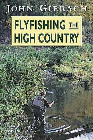 Flyfishing the High Country de John Gierach