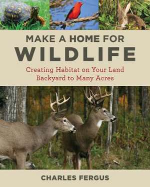 MAKE A HOME FOR WILDLIFE CREATPB de Charles Fergus