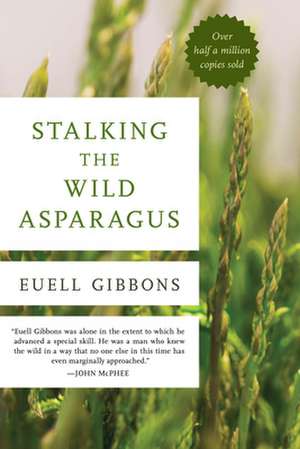 STALKING THE WILD ASPARAGUS de Euell Gibbons