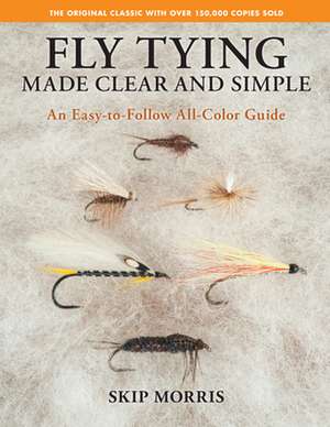 Fly Tying Made Clear and Simple de Skip Morris