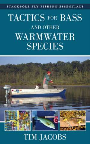 Fly Fishing Essentials: Tactics for Bass and Other Warmwater Species de Tim Jacobs