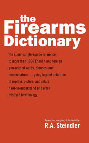 The Firearms Dictionary de R. A. Steindler