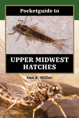 Pocketguide to Upper Midwest Hatches de Ann R Miller