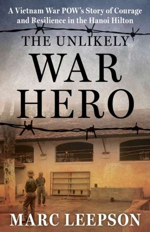 The Unlikely War Hero de Marc Leepson