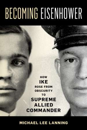 Becoming Eisenhower de Michael Lee Lanning