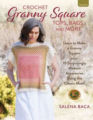 Crochet Granny Square Tops, Bags, and More de Salena Baca