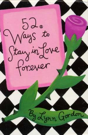 52 Ways to Stay in Love Forever de Lynn Gordon