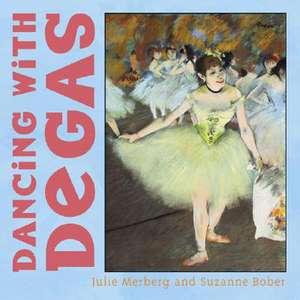 Dancing with Degas de Julie Merberg