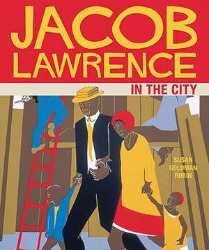 Jacob Lawrence in the City de Susan Goldman Rubin