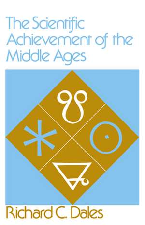 The Scientific Achievement of the Middle Ages de Richard C. Dales