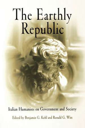 The Earthly Republic – Italian Humanists on Government and Society de Benjamin G. Kohl