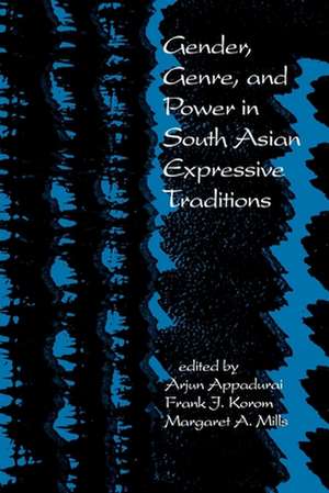 Gender, Genre, and Power in South Asian Expressive Traditions de Arjun Appadurai