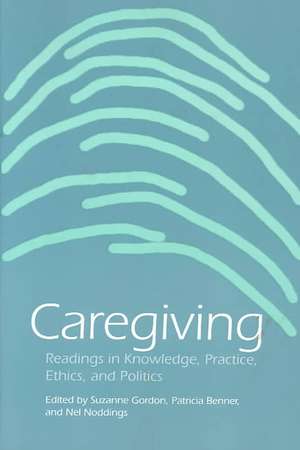 Caregiving – Readings in Knowledge, Practice, Ethics, and Politics de Suzanne Gordon