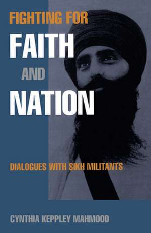 Fighting for Faith and Nation – Dialogues with Sikh Militants de Cynthia Keppley Mahmood