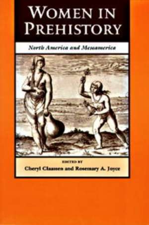 Women in Prehistory – North America and Mesoamerica de Cheryl Claassen