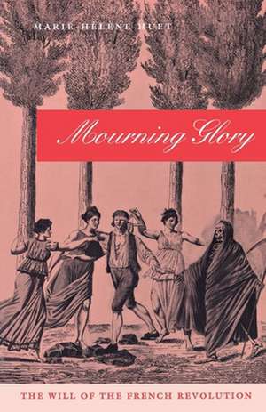 Mourning Glory – The Will of the French Revolution de Marie–hélène Huet