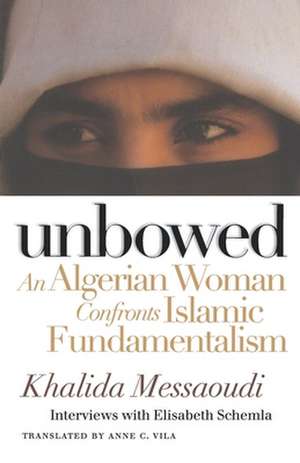 Unbowed – An Algerian Woman Confronts Islamic Fundamentalism de Khalida Messaoudi