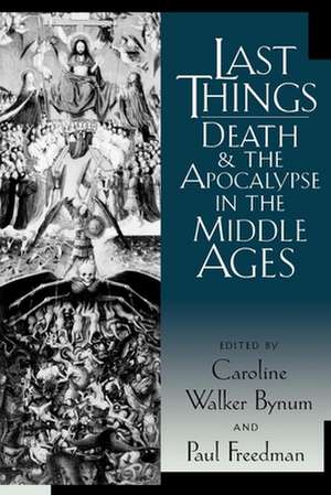 Last Things – Death and the Apocalypse in the Middle Ages de Caroline Walker Bynum