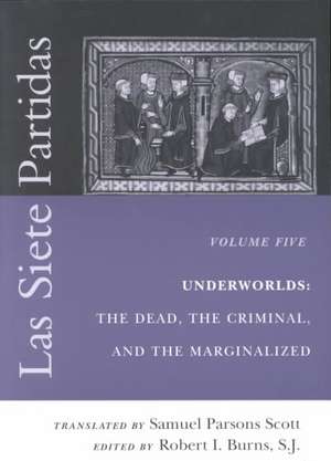 Las Siete Partidas, Volume 5 – Underworlds: The Dead, the Criminal, and the Marginalized (Partidas VI and VII) de Samuel Parsons Scott