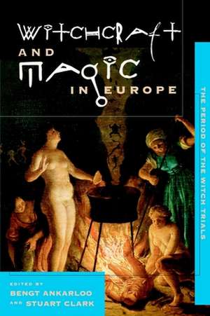 Witchcraft and Magic in Europe, Volume 4: The Period of the Witch Trials de Bengt Ankarloo