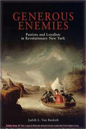 Generous Enemies – Patriots and Loyalists in Revolutionary New York de Judith L. Van Buskirk