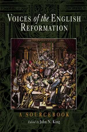 Voices of the English Reformation – A Sourcebook de John N. King