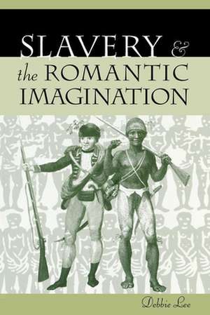 Slavery and the Romantic Imagination de Debbie Lee