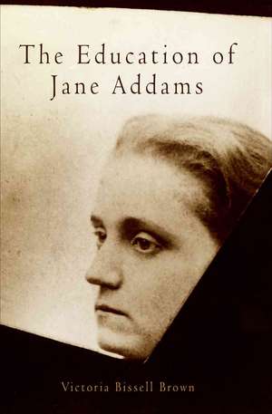 The Education of Jane Addams de Victoria Bissel Brown