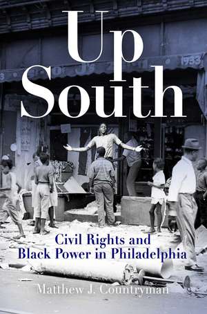 Up South – Civil Rights and Black Power in Philadelphia de Matthew J. Countryman