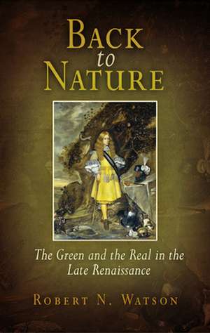 Back to Nature – The Green and the Real in the Late Renaissance de Robert Watson