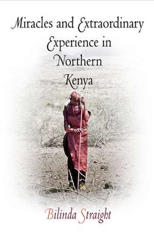 Miracles and Extraordinary Experience in Northern Kenya de Bilinda Straight