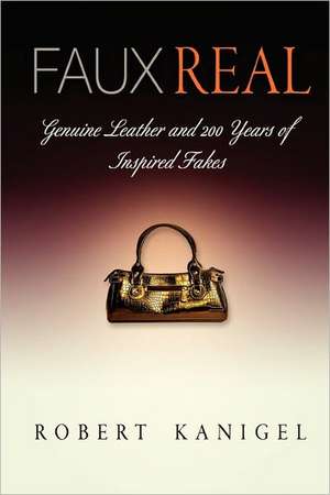 Faux Real – Genuine Leather and 2 Years of Inspired Fakes de Robert Kanigel