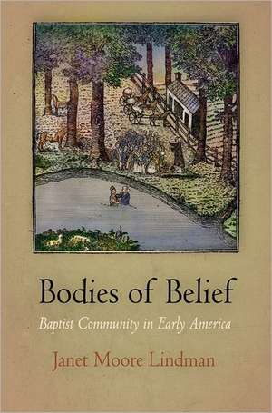 Bodies of Belief – Baptist Community in Early America de Janet Moore Lindman