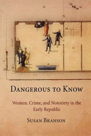 Dangerous to Know – Women, Crime, and Notoriety in the Early Republic de Susan Branson