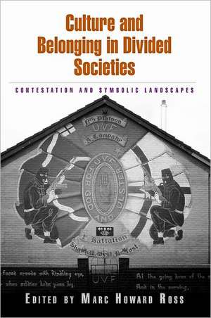 Culture and Belonging in Divided Societies – Contestation and Symbolic Landscapes de Marc Howard Ross