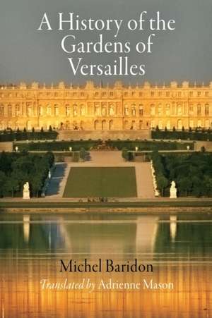 A History of the Gardens of Versailles de Michel Baridon