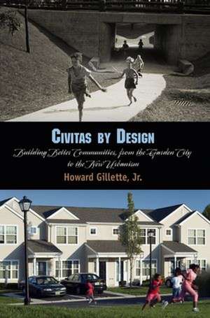 Civitas by Design – Building Better Communities, from the Garden City to the New Urbanism de Howard Gillette