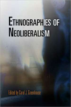 Ethnographies of Neoliberalism de Carol J. Greenhouse