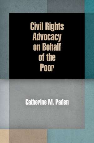 Civil Rights Advocacy on Behalf of the Poor de Catherine M. Paden