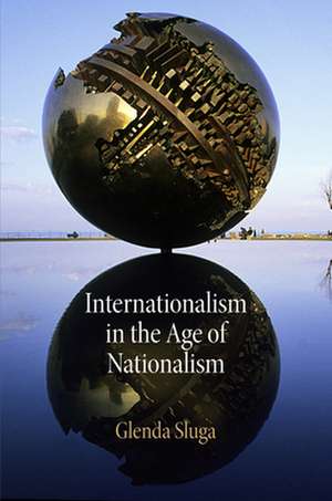 Internationalism in the Age of Nationalism de Glenda Sluga